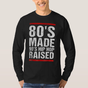 80's Made 90's Hip Hop Raised Apparel 2 T-Shirt