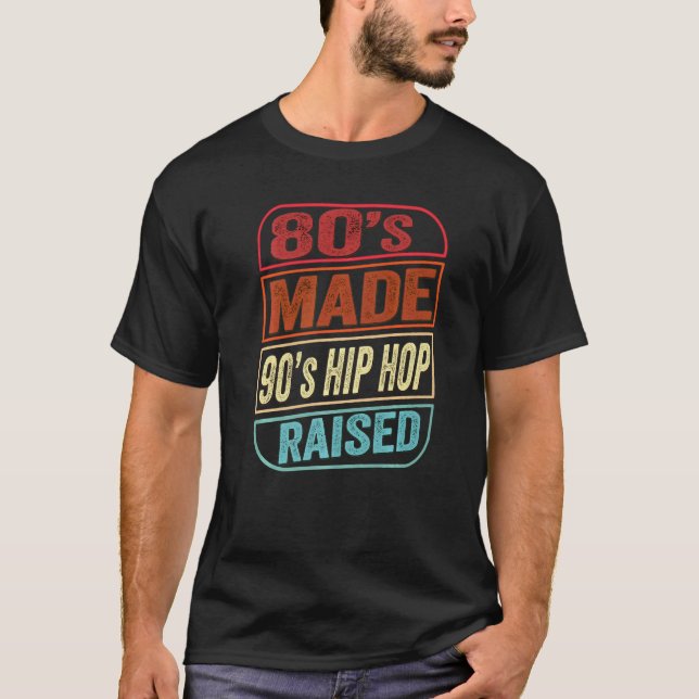 80s Made 90s Hip Hop Raised I Love The 90s Hip Hop T-Shirt (Front)