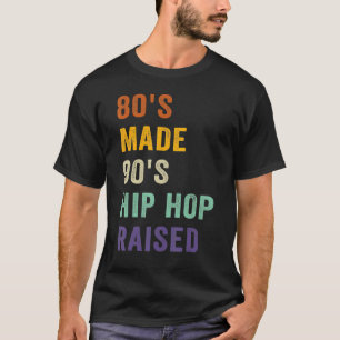 80's Made 90's Hip Hop Raised Music T-Shirt