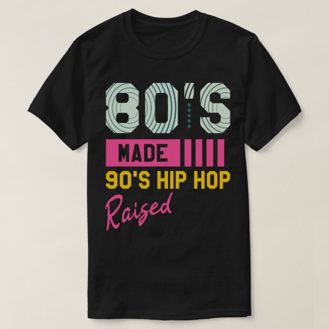 80s Made 90s Hip Hop Raised Retro T-Shirt (Design Front)