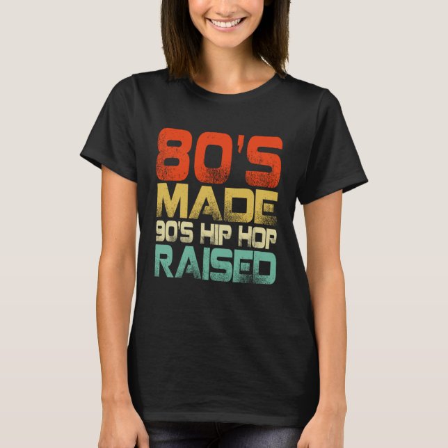 80s Made 90s Hip Hop Raised T-Shirt (Front)