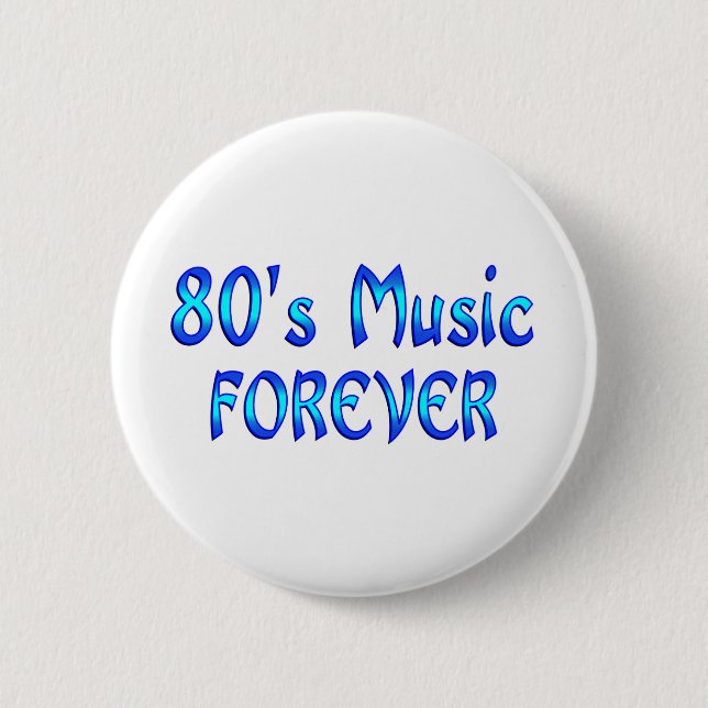 80s Music Forever 2 Inch Round Button (Front)