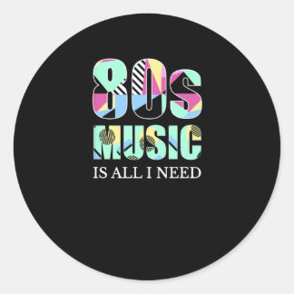 80s Music Is All I Need Eighties Retro Classic Round Sticker