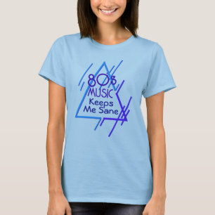 80's Music Keeps Me Sane T-Shirt