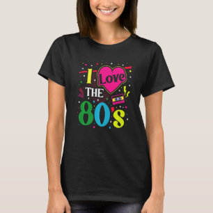 80s Outfit Women Men Costume Party I Love The 80s  T-Shirt