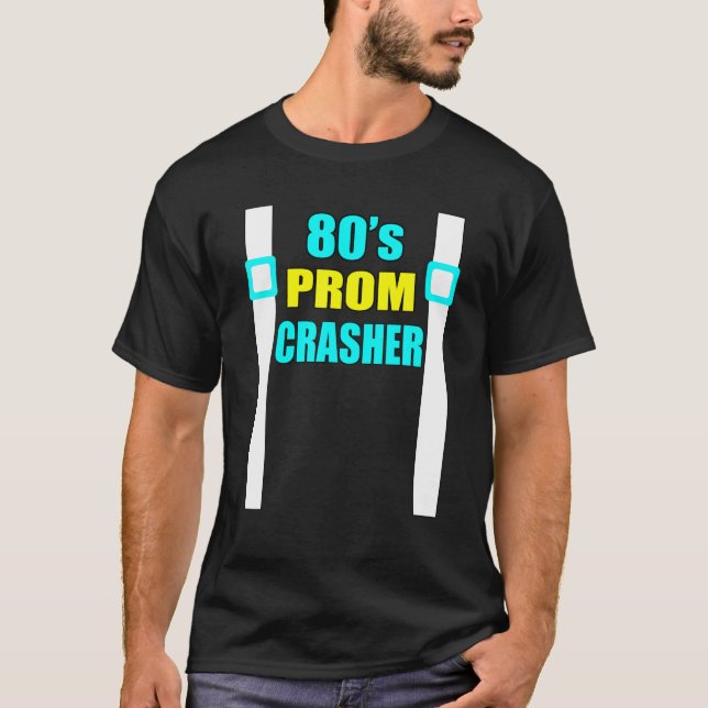 80S Prom Crasher Funny 80S Throwback Party T-Shirt (Front)