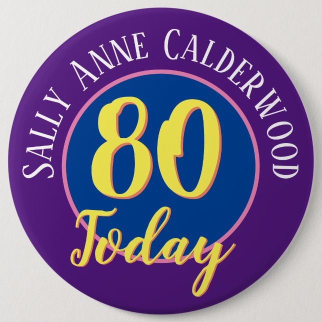 80th Birthday Badge to Personalize. 6 Inch Round Button (Front)