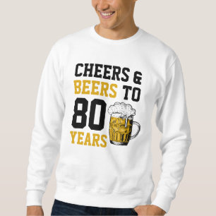 80th Birthday Cheers & Beers to 80 Years Sweatshirt