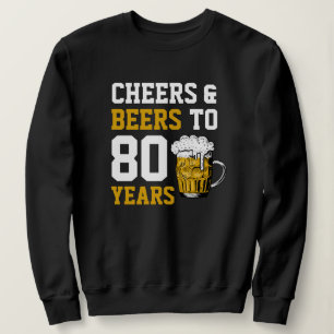 80th Birthday Cheers & Beers to 80 Years Sweatshirt