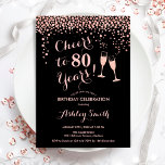 80th Birthday - Cheers To 80 Years Rose Gold Black Invitation<br><div class="desc">80th Birthday Invitation. Cheers To 80 Years! Elegant design in black and rose gold. Features champagne glasses,  script font and confetti. Perfect for a stylish eightieth birthday party. Personalize with your own details. Can be customized to show any age.</div>