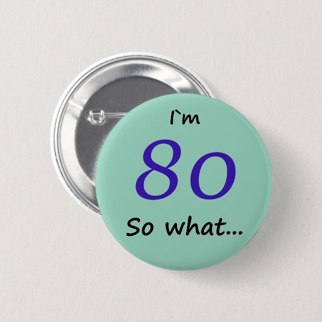 80th Birthday Funny I`m 80 so what 2 Inch Round Button (Front & Back)