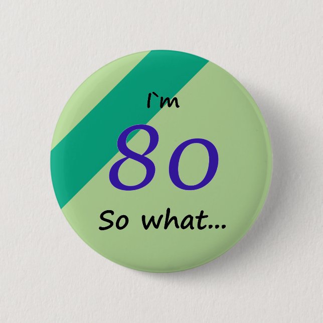 80th Birthday Funny I`m 80 so what Motivational 2 Inch Round Button (Front)