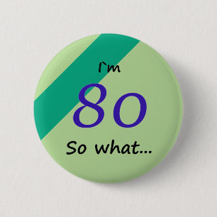 80th Birthday Funny I`m 80 so what Motivational 2 Inch Round Button