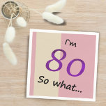 80th Birthday Funny I`m 80 so what Motivational Napkin<br><div class="desc">Pink and beige paper napkins for someone celebrating 80th birthday. It comes with a funny and motivational quote I`m 80 so what,  and is perfect for a person with a sense of humour. The colours are great for her.</div>