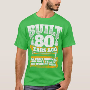 80th birthday gift idea Built 80 years ago   T-Shirt