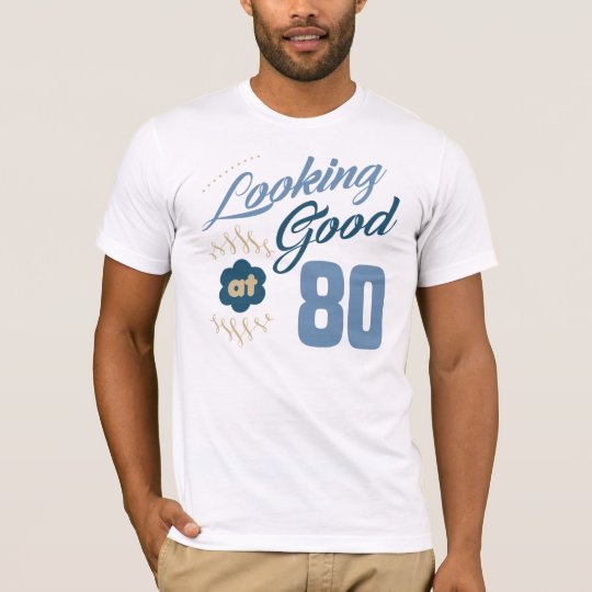 80th Birthday Looking Good T-Shirt