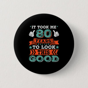 80th Birthday Quote Graphics Funny 80 Years Old B- 2 Inch Round Button