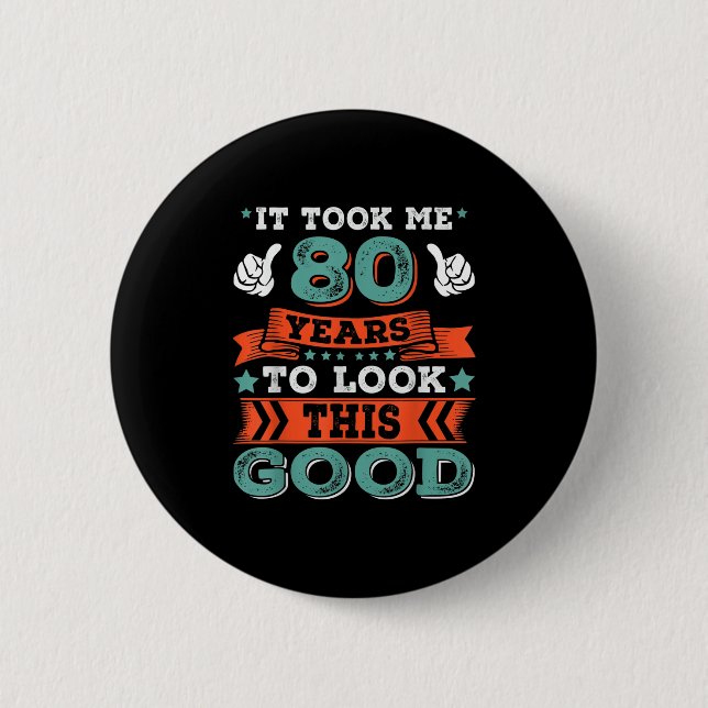 80th Birthday Quote Graphics Funny 80 Years Old B- 2 Inch Round Button (Front)