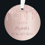 80th birthday rose gold blush pink drips ornament<br><div class="desc">An ornament for a girly and glamourous 80th birthday. A faux rose gold background with drips, paint drip look. The text: The name is written in dark rose gold with a modern hand lettered style script. Tempate for a date and age 80. Perfect as party decoration, favour, keepsake or as...</div>
