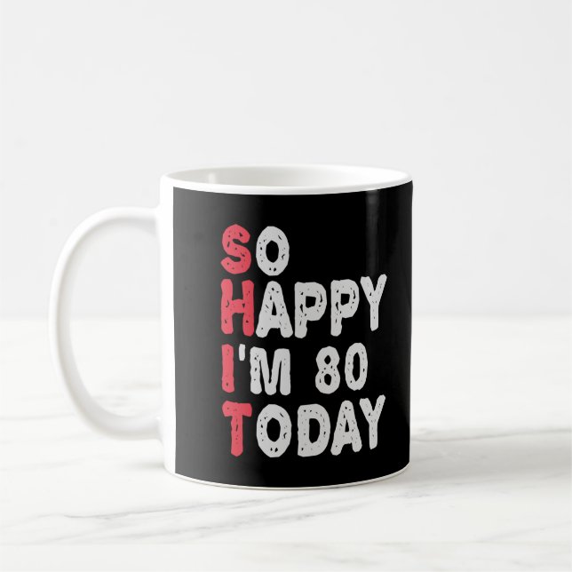 80th Birthday So Happy I'm 80 Today Funny Gift Coffee Mug (Left)