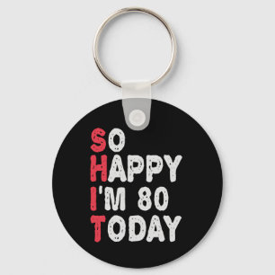 80th Birthday So Happy I'm 80 Today Funny Gift Keychain