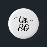 80th Birthday Women Hello 80 Cute 80 Years Old 1 Inch Round Button<br><div class="desc">80th Birthday Women Hello 80 Cute 80 Years Old - The perfect and cute 80th birthday gift for women! Makes a great outfit or decoration for a birthday party. Awesome gift for your friend or mom,  wife,  grandma or sister!</div>