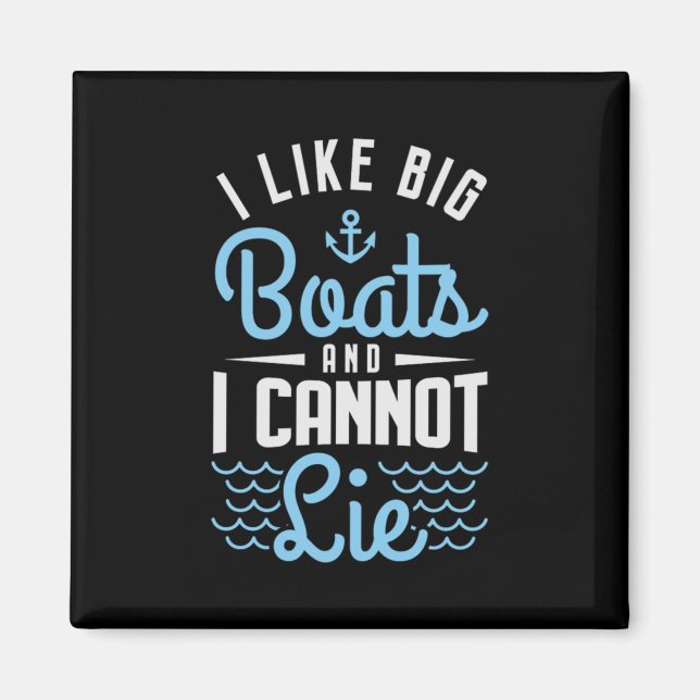 81.I Like Big Boats And I Cannot Lie Magnet (Front)