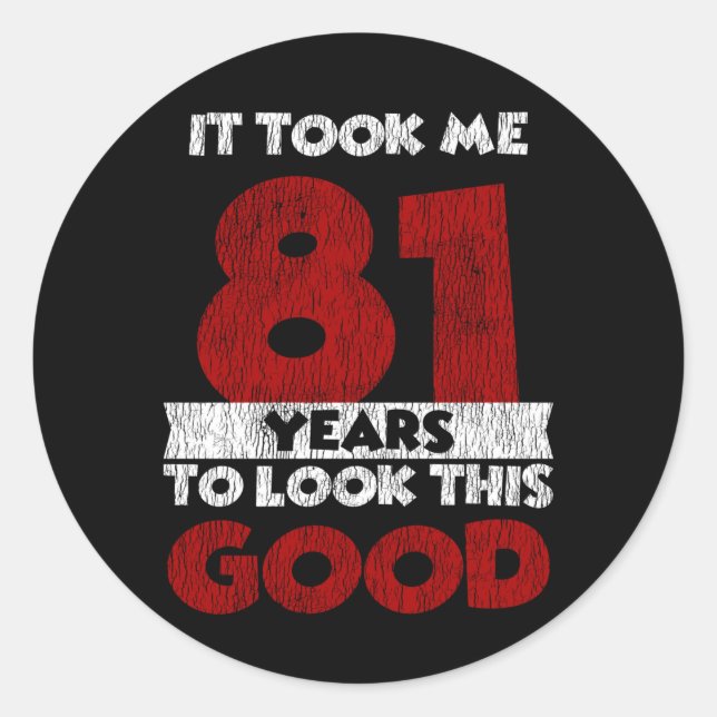 81 Year Old Bday Took Me Look Good 81st Birthday Classic Round Sticker (Front)