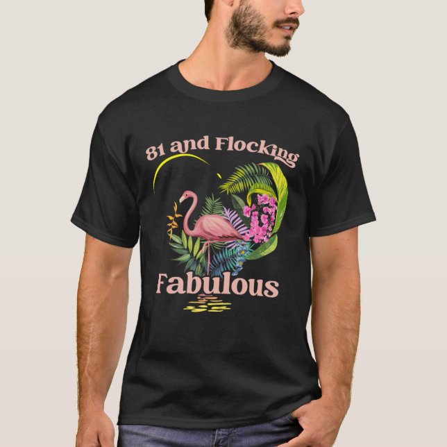 81 Years Old and Flocking Fabulous Flamingo Birthd T-Shirt (Front)