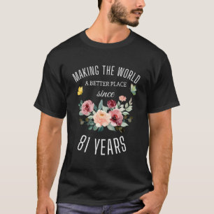 81 Years Old Women Birthday Making The World A Bet T-Shirt