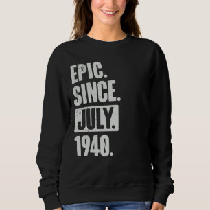 82 Year Old 82nd Birthday   Epic Since July 1940 Sweatshirt