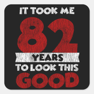 82 Year Old Bday Took Me Look Good 82nd Birthday Square Sticker
