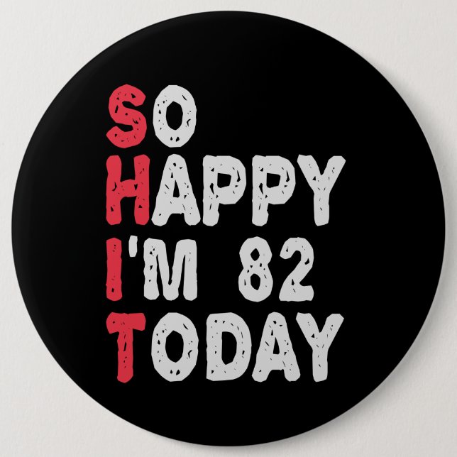 82nd Birthday So Happy I'm 82 Today Funny Gift 6 Inch Round Button (Front)