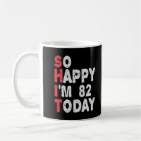 82nd Birthday So Happy I'm 82 Today Funny Gift