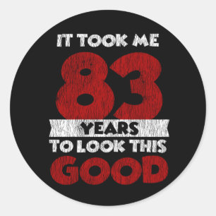 83 Year Old Bday Took Me Look Good 83rd Birthday Classic Round Sticker