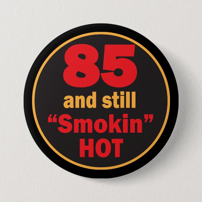 85 and Smokin Hot | 85th Birthday 3 Inch Round Button (Front)