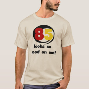 85 Looks So Good On Me Tshirts and Gifts