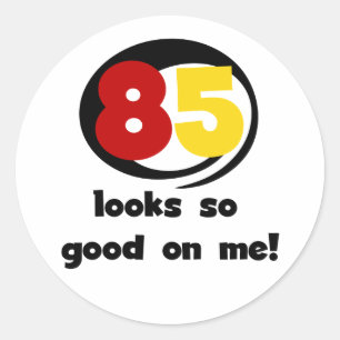 85 Looks So Good On Me Tshirts and Gifts Classic Round Sticker