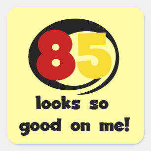 85 Looks So Good On Me Tshirts and Gifts Square Sticker