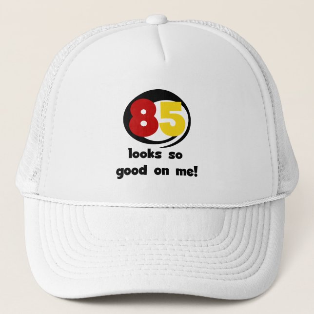 85 Looks So Good On Me Tshirts and Gifts Trucker Hat (Front)
