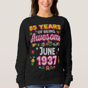 85 Years Of Being Awesome Since June 1937 Birthday Sweatshirt