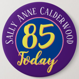 85th Birthday Badge to Personalise. 6 Inch Round Button