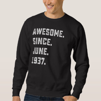 85th Birthday Gift Awesome Since June 1937 85 Year Sweatshirt