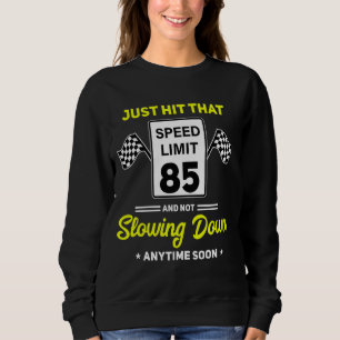 85th Birthday Speed Limit Sign 85 mph Funny Drivin Sweatshirt