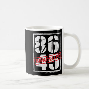 86 45 Cancelled Political Anti-trump Protest Coffee Mug