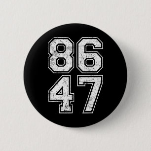 86 47 Anti-trump Vintage 8647 _2 2 Inch Round Button
