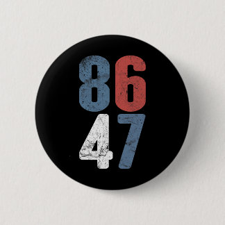86 47 Anti-trump Vintage 8647 _3 2 Inch Round Button