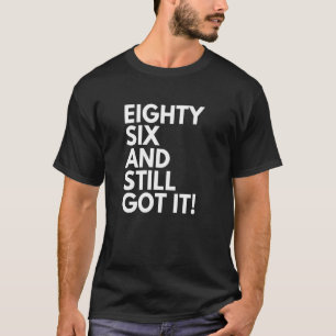 86 Years Old and Still Got It Eighty Six 86th Birt T-Shirt