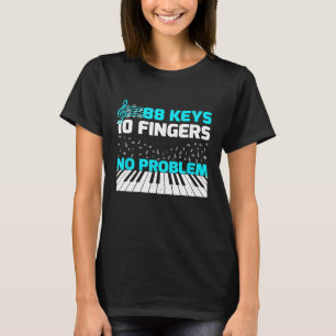 88 Keys 10 Fingers No Problem Piano Keyboard  1 T-Shirt