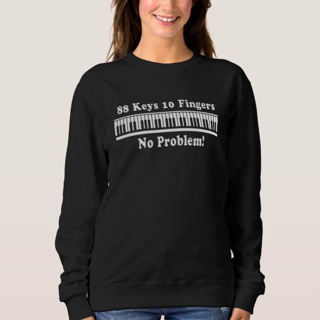 88 Keys 10 Fingers No Problem Piano Keyboard Piani Sweatshirt (Front)